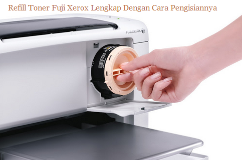 Refill Toner Fuji Xerox Lengkap Dengan Cara Pengisiannya